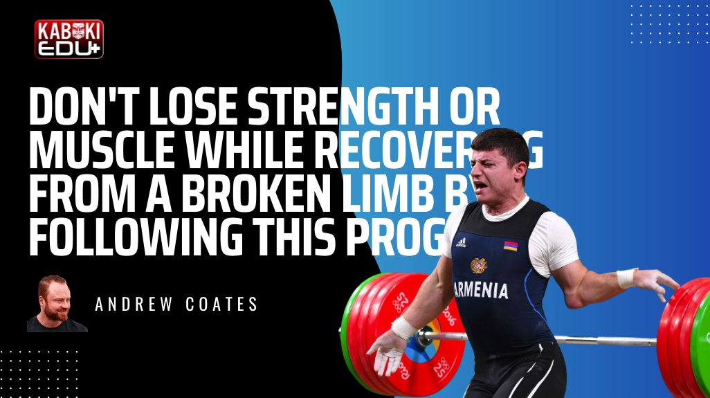 Article - Don't Lose Strength or Muscle While Recovering from a Broken Limb By Following This Program by Andrew Coates